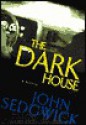 Dark House: A Novel - John Sedgwick