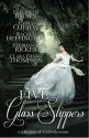 Five Glass Slippers: A Collection of Cinderella Stories - Elisabeth Brown, Emma Clifton, Rachel Heffington, Stephanie Ricker, Clara Diane Thompson, Anne Elisabeth Stengl