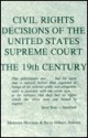 Civil Rights Decisions of the United States Supreme Court: The 19th Century - Maureen Harrison