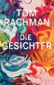 Die Gesichter: Roman - Tom Rachman, Bernhard Robben