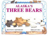 Alaska's Three Bears - Shelley Gill, Shannon Cartwright