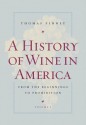 A History of Wine in America, Volume 1: From the Beginnings to Prohibition - Thomas Pinney