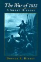 The War of 1812: A Short History - Donald R. Hickey