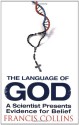 The Language of God: A Scientist Presents Evidence for Belief - Francis S. Collins