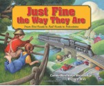 Just Fine the Way They Are: From Dirt Roads to Rail Roads to Interstates - Connie Nordhielm Wooldridge, Richard Walz