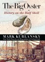 The Big Oyster: History on the Half Shell - Mark Kurlansky