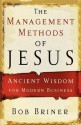 The Management Methods of Jesus: Ancient Wisdom for Modern Business - Bob Briner