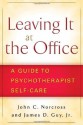 Leaving It at the Office: A Guide to Psychotherapist Self-Care - John C. Norcross, James D. Guy Jr.