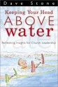 Keeping Your Head Above Water: Refreshing Insights For Church Leadership - Dave Stone