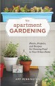 Apartment Gardening: Plants, Projects, and Recipes for Growing Food in Your Urban Home - Amy Pennington, Kate Bingaman-Burt