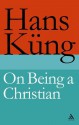 On Being a Christian - Hans Küng, Hans Küng, Edward Quinn