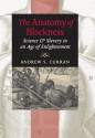 The Anatomy of Blackness: Science and Slavery in an Age of Enlightenment - Andrew S. Curran