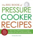 The Big Book of Pressure Cooker Recipes: More Than 500 Pressure Cooker Recipes for Fast and Flavorful Meals - Pamela Rice Hahn