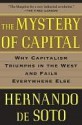 The Mystery of Capital: Why Capitalism Triumphs in the West and Fails Everywhere Else - Hernando de Soto