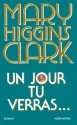 Un jour tu verras... - Mary Higgins Clark