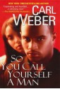 So You Call Yourself a Man - Carl Weber