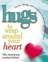 Hugs to Wrap Around Your Heart: Stories, Sayings, and Scriptures to Encourage and Inspire - LeAnn Weiss, Howard Books