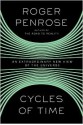 Cycles of Time: An Extraordinary New View of the Universe - Roger Penrose