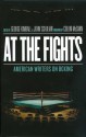 At the Fights: American Writers on Boxing - Various, George Kimball, John Schulian, Colum McCann