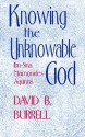 Knowing The Unknowable God: Theology - David B. Burrell