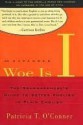 Woe is I: The Grammarphobe's Guide to Better English in Plain English - Patricia T. O'Conner