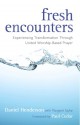 Fresh Encounters: Experiencing Transformation through United Worship-Based Prayer - Daniel Henderson, Charles R Ringma