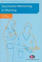 Successful Mentoring in Nursing - Liz Aston, Paula Hallam