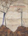 Between Ruin and Renewal: Egon Schiele's Landscapes - Kimberly A. Smith, Egon Schiele