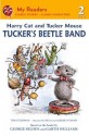 Harry Cat and Tucker Mouse: Tucker's Beetle Band - Thea Feldman, Olga Ivanov, Aleksey Ivanov