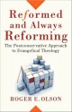 Reformed and Always Reforming: The Postconservative Approach to Evangelical Theology - Roger E. Olson