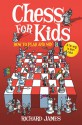 Chess for Kids: How to Play and Win - Richard James