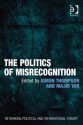 The Politics of Misrecognition - Simon Thompson, Majid Yar