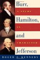 Burr, Hamilton, and Jefferson: A Study in Character - Roger G. Kennedy