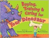 Buying, Training, and Caring for Your Dinosaur - Laura Joy Rennert, Marc Brown