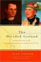 The Divided Ground: Indians, Settlers, And The Northern Borderland Of The American Revolution - Alan Taylor