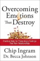 Overcoming Emotions that Destroy: Practical Help for Those Angry Feelings That Ruin Relationships - Chip Ingram, Becca Johnson