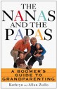 The Nanas And The Papas: A Boomer's Guide To Grandparenting - Kathryn Zullo