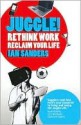 Juggle!: Rethink Work, Reclaim Your Life - Ian Sanders