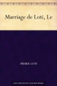 Marriage de Loti, Le (French Edition) - Pierre Loti