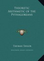 Theoretic Arithmetic of the Pythagoreans Theoretic Arithmetic of the Pythagoreans - Thomas Taylor