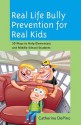 Real Life Bully Prevention for Real Kids: 50 Ways to Help Elementary and Middle School Students - Catherine Depino