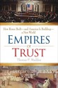 Empires of Trust: How Rome Built--and America Is Building--a New World - Thomas F. Madden