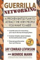 Guerrilla Networking: A Proven Battle Plan to Attract the Very People You Want to Meet - Jay Conrad Levinson