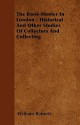 The Book-Hunter in London - Historical and Other Studies of Collectors and Collecting - William Roberts