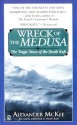 Wreck of the Medusa: The Tragic Story of the Death Raft - Alexander McKee