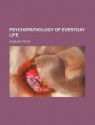 Psychopathology of Everyday Life - Sigmund Freud