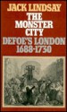 The Monster City: Defoe's London, 1688 1730 - Jack Lindsay