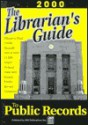 The Librarian's Guide To Public Records: The Complete State, County, & Courthouse Locator - Michael L. Sankey