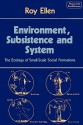 Environment, Subsistence and System: The Ecology of Small-Scale Social Formations - Roy Ellen