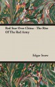 Red Star Over China - The Rise of the Red Army - Edgar Snow